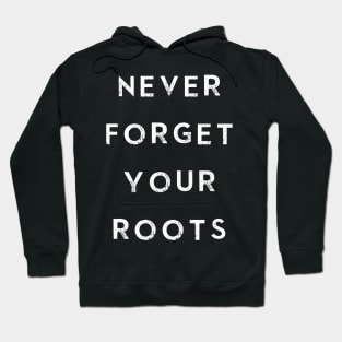 Never Forget Your Roots Hoodie